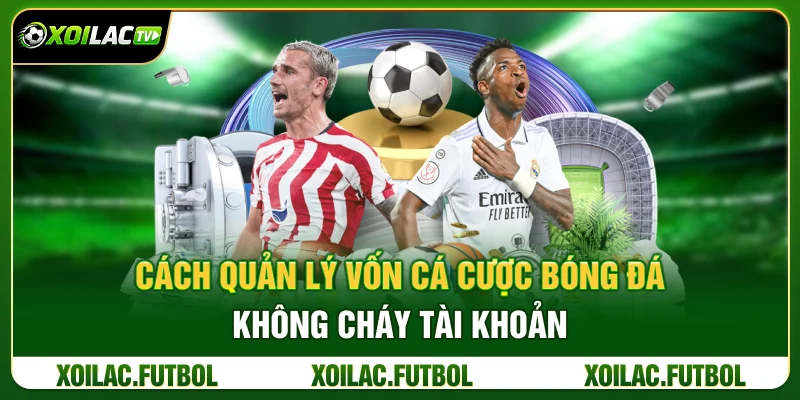 Cách Quản Lý Vốn Cá Cược Bóng Đá Không Cháy Tài Khoản 30 Cách Quản Lý Vốn Cá Cược Bóng Đá Không Cháy Tài Khoản