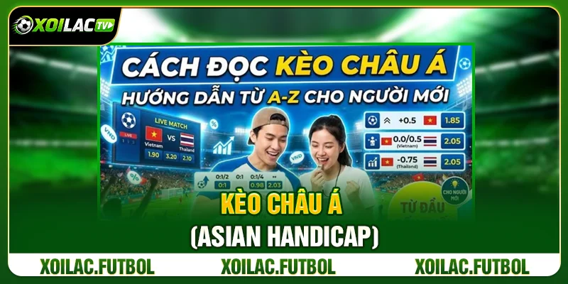 Các Loại Kèo Cá Cược Bóng Đá Người Mới Cần Biết 2 Kèo Châu Á (Asian Handicap)