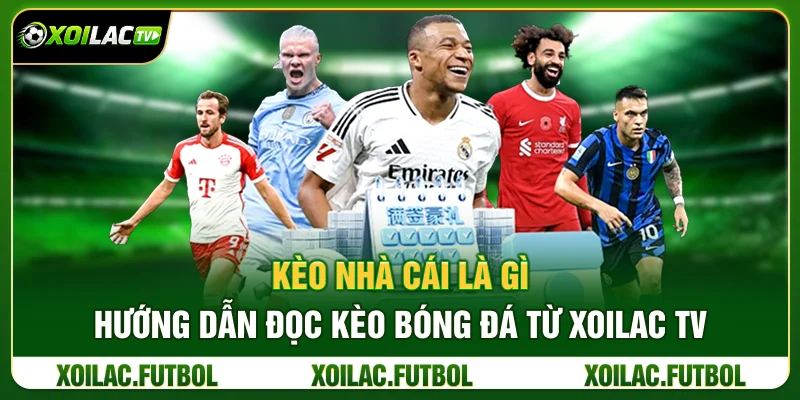 Kèo Nhà Cái Là Gì? Hướng Dẫn Đọc Kèo Bóng Đá Từ Xoilac TV 33 Kèo Nhà Cái Là Gì? Hướng Dẫn Đọc Kèo Bóng Đá Từ Xoilac TV