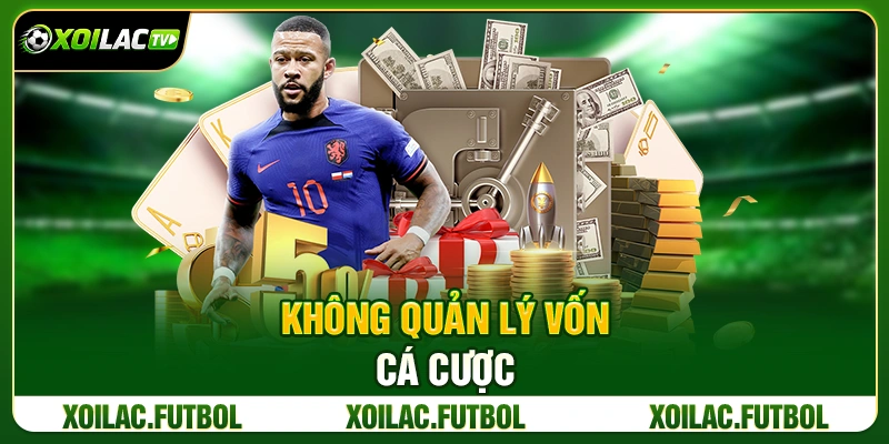 7 Sai Lầm Cá Cược Bóng Đá Khiến Người Mới Thua Liên Tục 4 Không Quản Lý Vốn Cá Cược