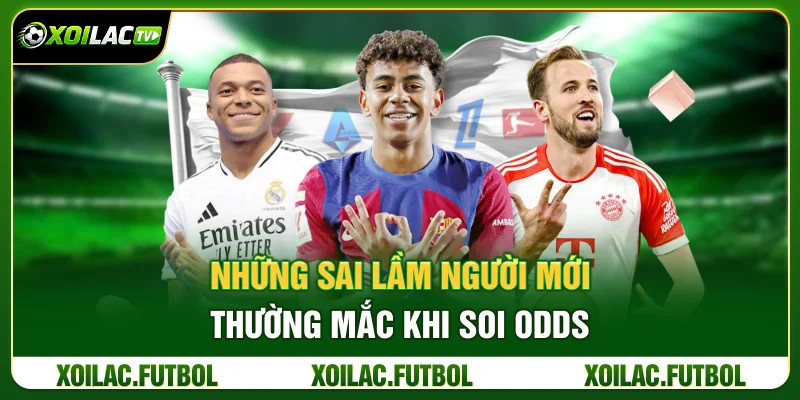 Kinh Nghiệm Soi Kèo Bóng Đá Theo Tỷ Lệ Nhà Cái Từ Xoilac TV 3 Những Sai Lầm Người Mới Thường Mắc Khi Soi Odds