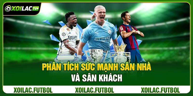 Cách Soi Phong Độ Đội Bóng Trước Khi Đặt Cược Từ Xoilac TV 3 Phân Tích Sức Mạnh Sân Nhà Và Sân Khách