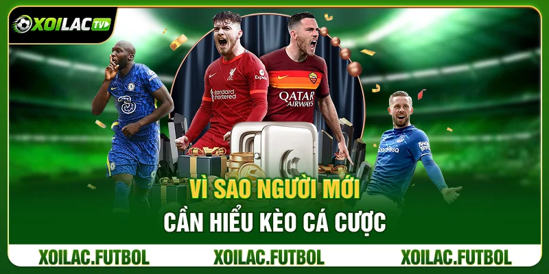 Kèo Nhà Cái Là Gì? Hướng Dẫn Đọc Kèo Bóng Đá Từ Xoilac TV 2 Vì Sao Người Mới Cần Hiểu Kèo Cá Cược?